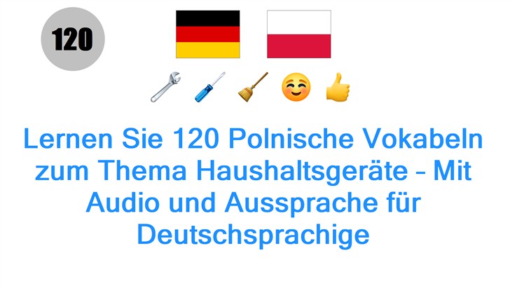 Lernen Sie 120 Polnische Vokabeln zum Thema Haushaltsgeräte – Mit Audio und Aussprache für Deutschsprachige Lernen Sie 120 Polnische Vokabeln zum Thema Haushaltsgeräte – Mit Audio und Aussprache für Deutschsprachige